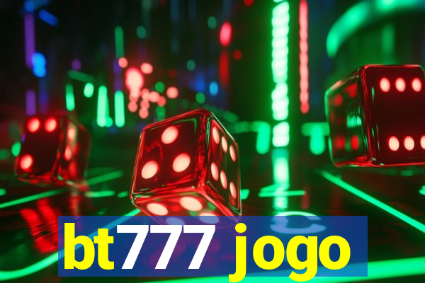 bt777 jogo